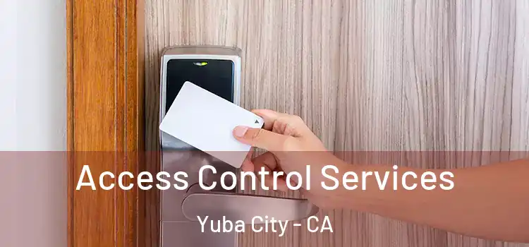 Access Control Services Yuba City - CA