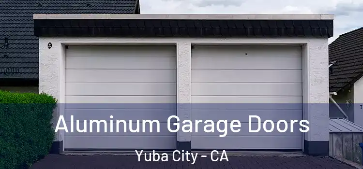 Aluminum Garage Doors Yuba City - CA