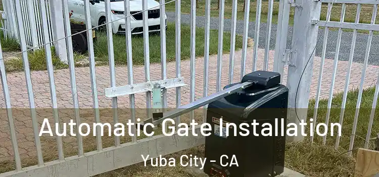 Automatic Gate Installation Yuba City - CA