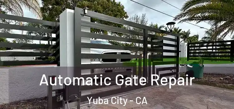 Automatic Gate Repair Yuba City - CA