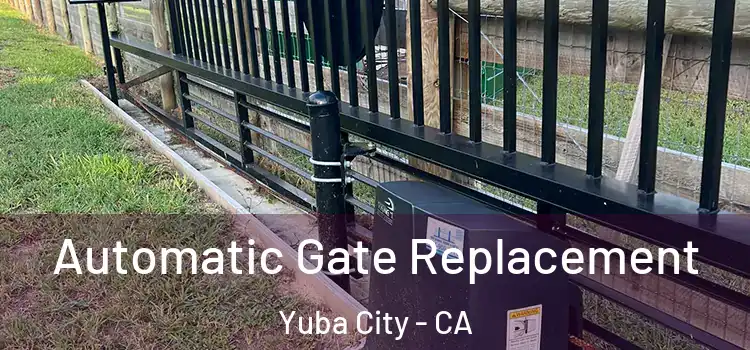Automatic Gate Replacement Yuba City - CA