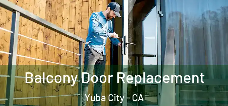  Balcony Door Replacement Yuba City - CA