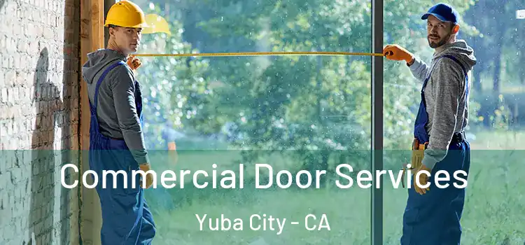 Commercial Door Services Yuba City - CA