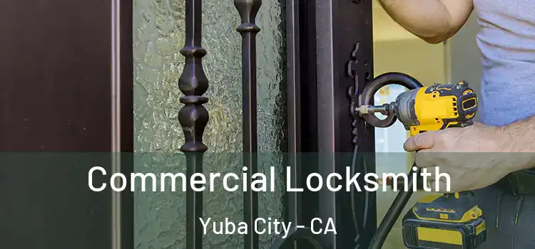  Commercial Locksmith Yuba City - CA
