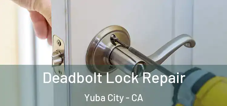 Deadbolt Lock Repair Yuba City - CA