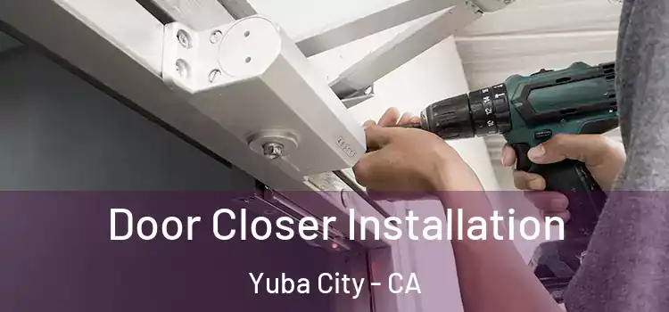 Door Closer Installation Yuba City - CA