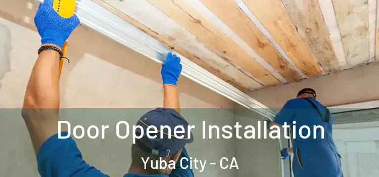 Door Opener Installation Yuba City - CA
