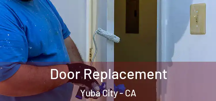 Door Replacement Yuba City - CA