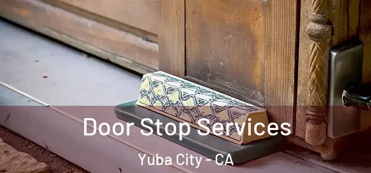 Door Stop Services Yuba City - CA