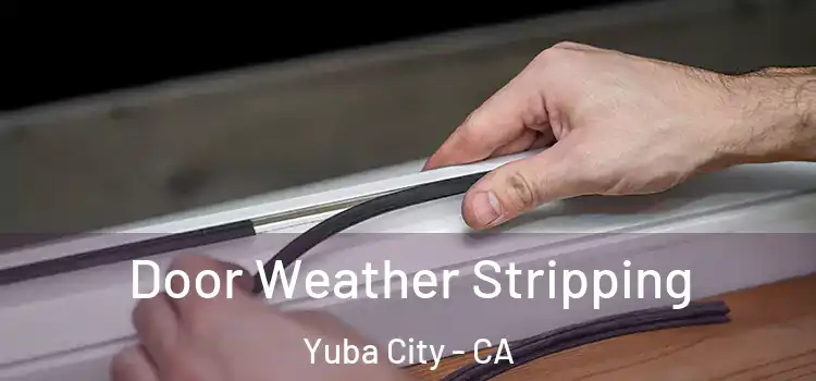 Door Weather Stripping Yuba City - CA