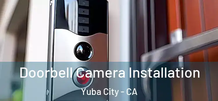  Doorbell Camera Installation Yuba City - CA