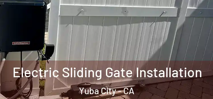 Electric Sliding Gate Installation Yuba City - CA