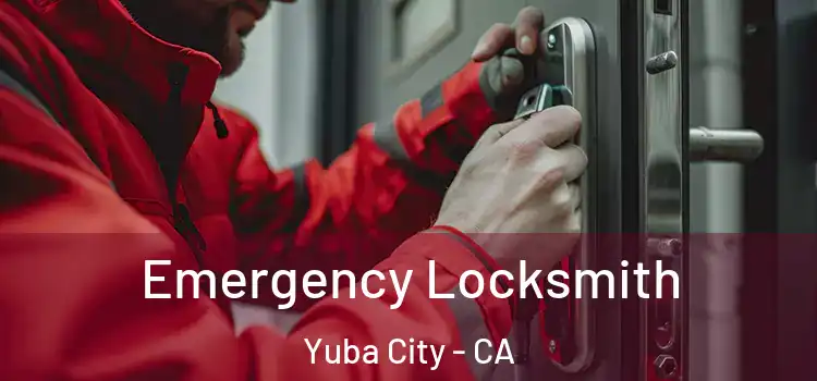 Emergency Locksmith Yuba City - CA
