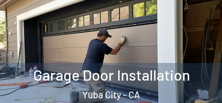  Garage Door Installation Yuba City - CA