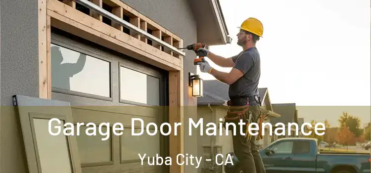 Garage Door Maintenance Yuba City - CA