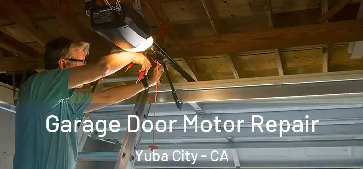  Garage Door Motor Repair Yuba City - CA