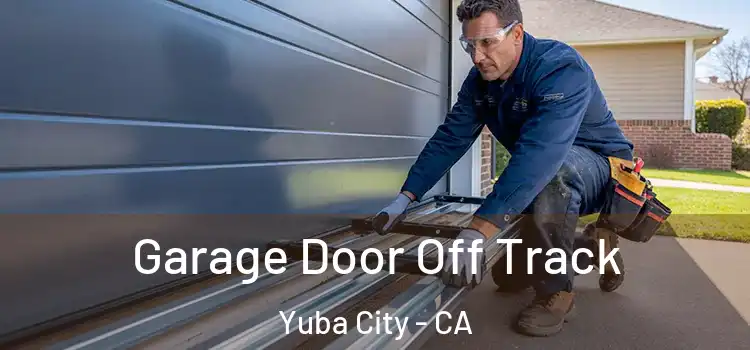  Garage Door Off Track Yuba City - CA