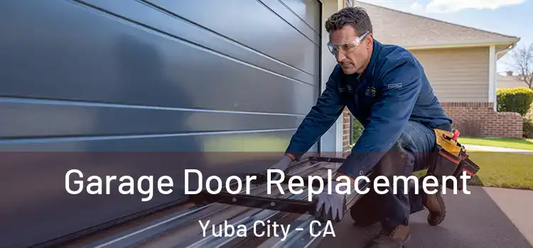  Garage Door Replacement Yuba City - CA