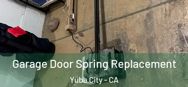  Garage Door Spring Replacement Yuba City - CA