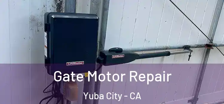 Gate Motor Repair Yuba City - CA