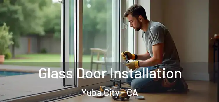 Glass Door Installation Yuba City - CA