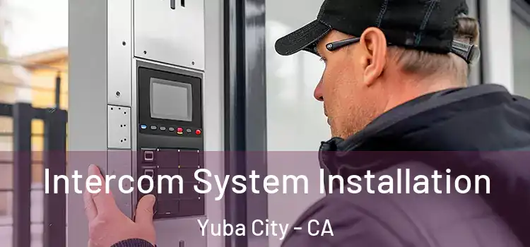 Intercom System Installation Yuba City - CA