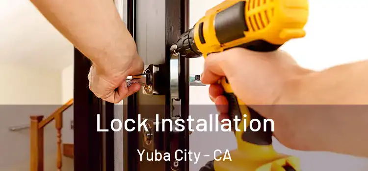 Lock Installation Yuba City - CA