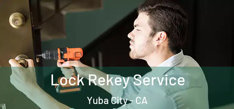 Lock Rekey Service Yuba City - CA