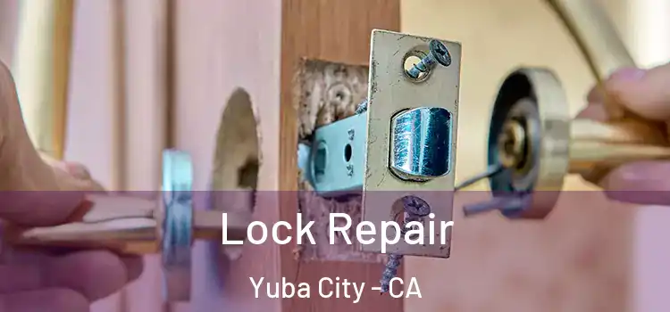 Lock Repair Yuba City - CA