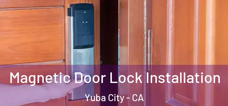  Magnetic Door Lock Installation Yuba City - CA