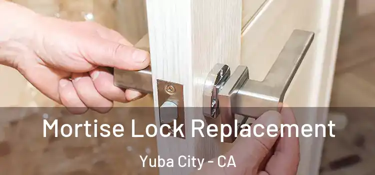 Mortise Lock Replacement Yuba City - CA