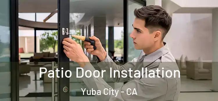 Patio Door Installation Yuba City - CA