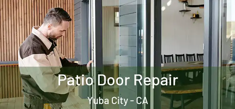 Patio Door Repair Yuba City - CA