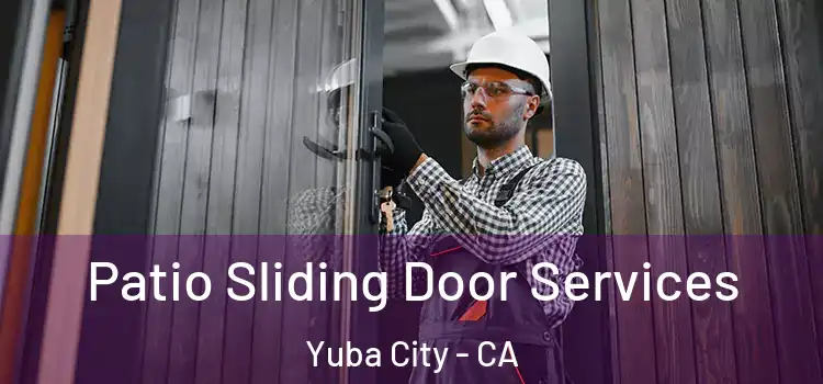 Patio Sliding Door Services Yuba City - CA