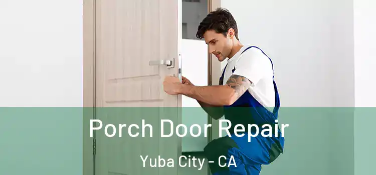  Porch Door Repair Yuba City - CA