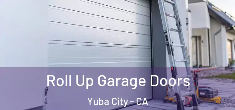  Roll Up Garage Doors Yuba City - CA