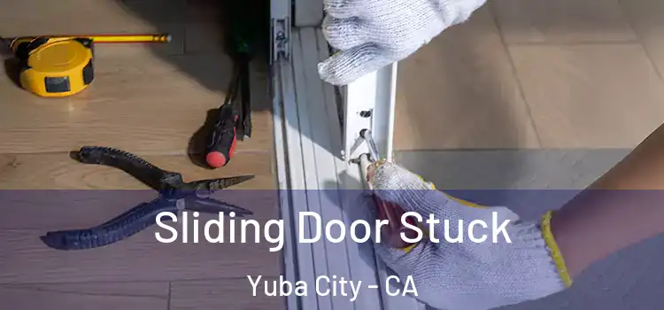 Sliding Door Stuck Yuba City - CA