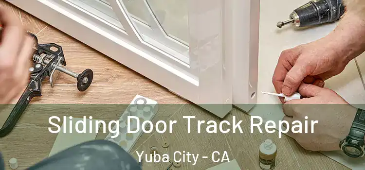 Sliding Door Track Repair Yuba City - CA
