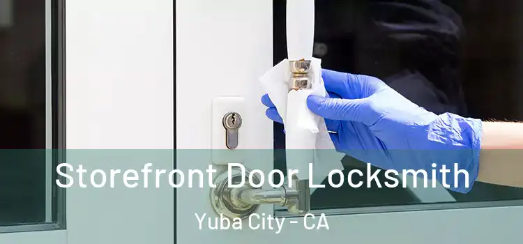 Storefront Door Locksmith Yuba City - CA